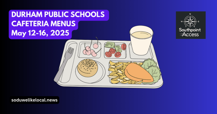 Durham Public Schools: Menus for May 12-16, 2025